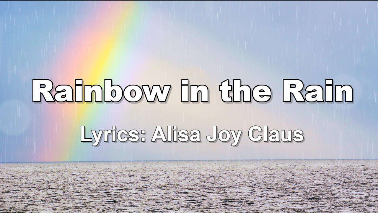 Rainbow in the Rain-Country Christian Song Lyrics by Alisa Joy Claus