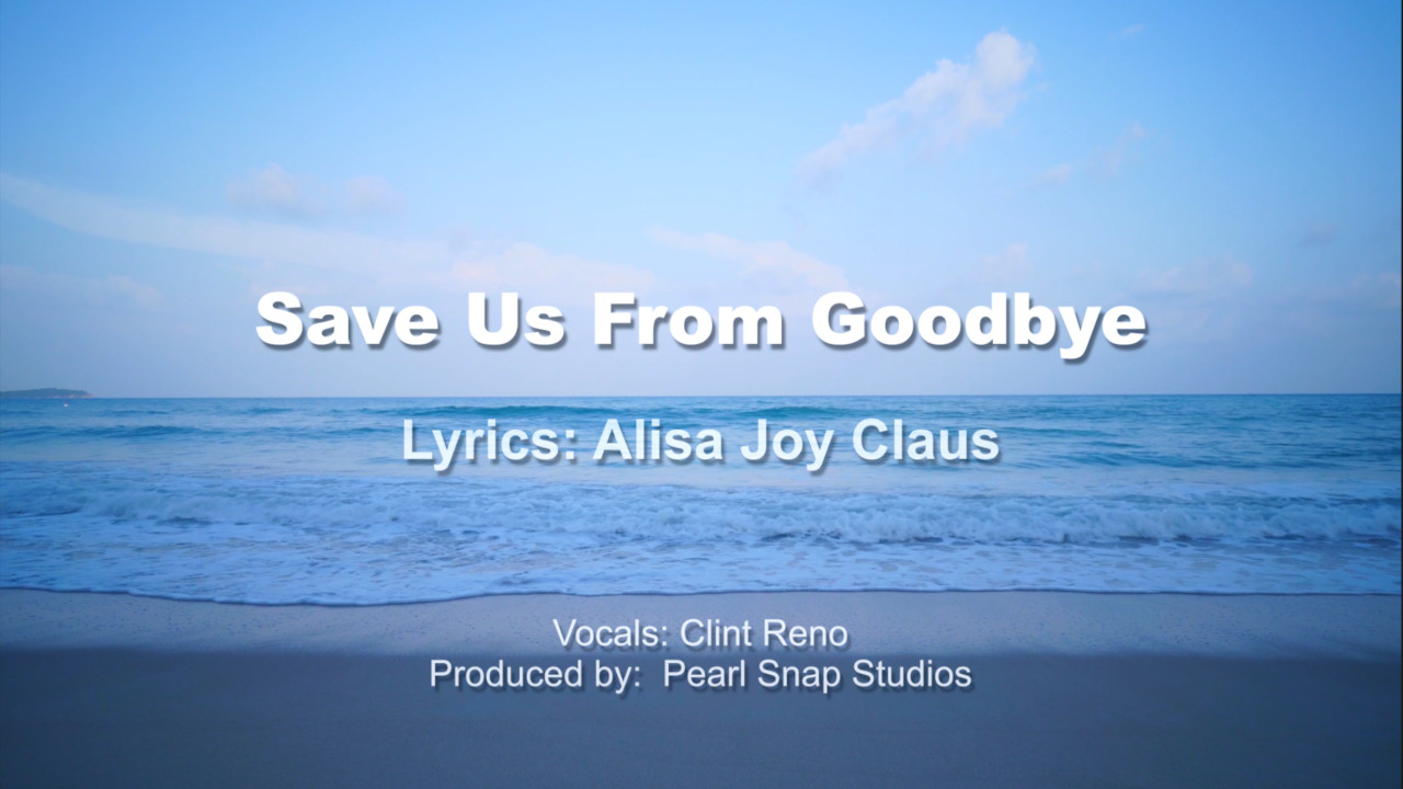 Save Us from Goodbye-Country Song Lyrics by Alisa Joy Claus