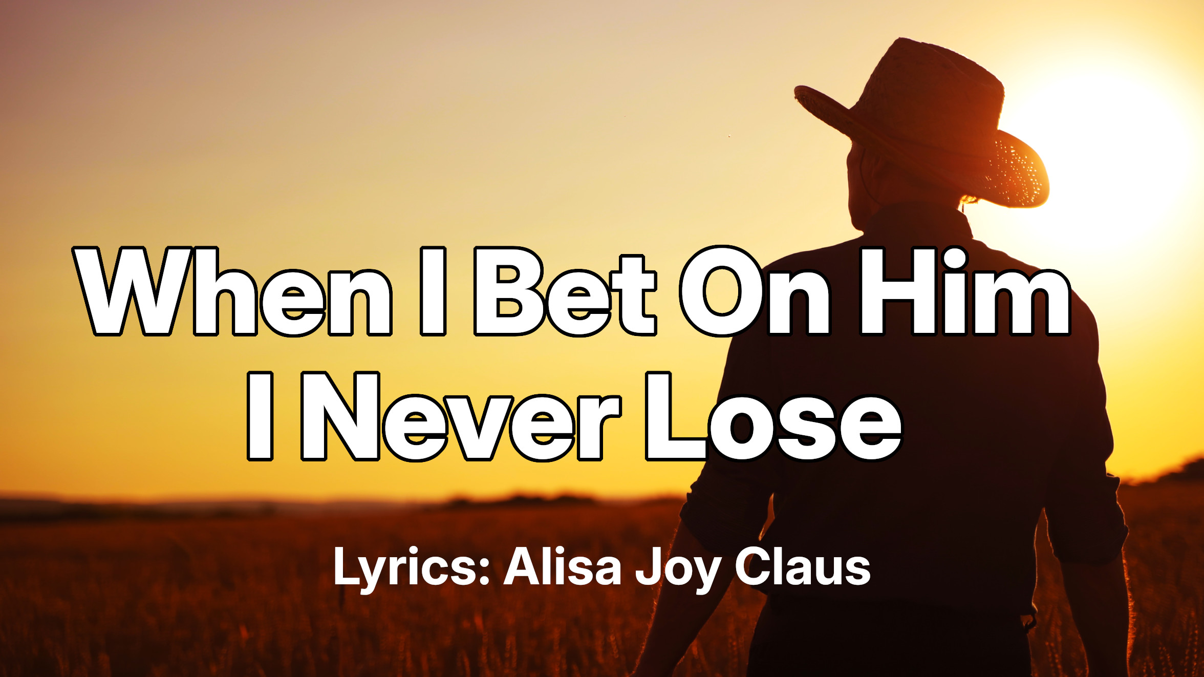 When I Bet on Him, I Never Lose-Country Christian Song Lyrics by Alisa Joy Claus